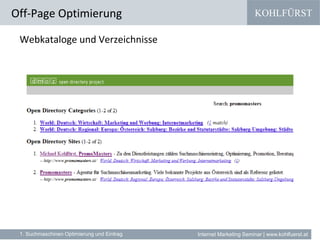 KOHLFÜRST
Internet Marketing Seminar | www.kohlfuerst.at
Webkataloge und Verzeichnisse
Off-Page Optimierung
1. Suchmaschinen Optimierung und Eintrag
 