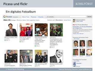 KOHLFÜRST
Internet Marketing Seminar | www.kohlfuerst.at
Ein digitales Fotoalbum
Picasa und flickr
2. Social Media Marketing
 