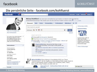 KOHLFÜRST
Internet Marketing Seminar | www.kohlfuerst.at
facebook
2. Social Media Marketing
Die persönliche Seite - facebook.com/kohlfuerst
 