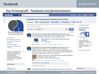 KOHLFÜRST
Internet Marketing Seminar | www.kohlfuerst.at
facebook
2. Social Media Marketing
Das Firmenprofil - facebook.com/promomasters
 