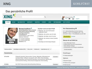 KOHLFÜRST
Internet Marketing Seminar | www.kohlfuerst.at
XING
3. Die Klassiker
Das persönliche Profil
 