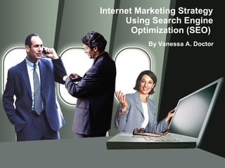 Internet Marketing Strategy Using Search Engine Optimization (SEO)  By Vanessa A. Doctor  