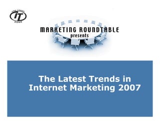 The Latest Trends in
Internet Marketing 2007