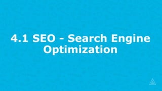 4.1 SEO - Search Engine
Optimization
 