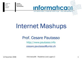 Internet Mashups Prof. Cesare Pautasso http://www.pautasso.info [email_address] 