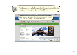 Window capture will allow your to select a window within the
page you're looking at and save it to a SB page.




                                                               14
 