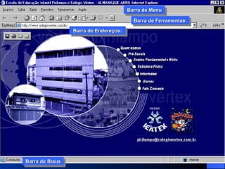 Barra de Ferramentas: Barra de Menu Barra de Endereços: Barra de Staus 