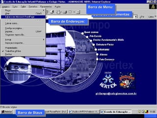 Barra de Ferramentas: Barra de Menu:  Barra de Endereços: Barra de Staus Barra de Ferramentas: Barra de Menu:  Barra de Endereços: Barra de Staus 