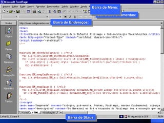 Barra de Ferramentas: Barra de Menu:  Barra de Endereços: Barra de Ferramentas: Barra de Menu:  Barra de Endereços: Barra de Staus 