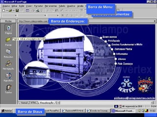 Barra de Ferramentas: Barra de Menu:  Barra de Endereços: Barra de Staus Barra de Ferramentas: Barra de Menu:  Barra de Endereços: Barra de Staus 
