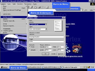 Barra de Ferramentas: Barra de Menu:  Barra de Endereços: Barra de Staus Barra de Ferramentas: Barra de Menu:  Barra de Endereços: Barra de Staus 