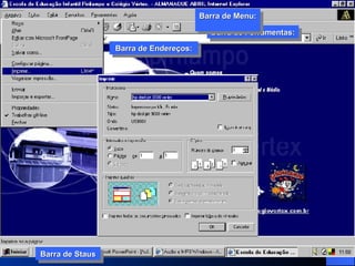 Barra de Ferramentas: Barra de Menu:  Barra de Endereços: Barra de Staus Barra de Ferramentas: Barra de Menu:  Barra de Endereços: Barra de Staus 