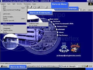 Barra de Ferramentas: Barra de Menu:  Barra de Endereços: Barra de Staus 