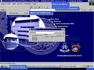 Barra de Ferramentas: Barra de Menu:  Barra de Endereços: Barra de Ferramentas: Barra de Menu:  Barra de Endereços: Barra de Staus Barra de Staus 