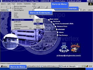 Barra de Ferramentas: Barra de Menu:  Barra de Endereços: Barra de Ferramentas: Barra de Menu:  Barra de Endereços: Barra de Staus Barra de Staus 