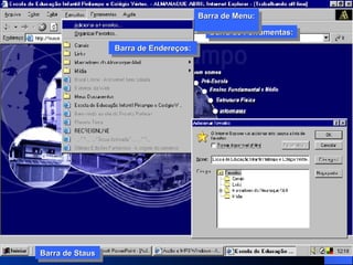 Barra de Ferramentas: Barra de Menu:  Barra de Endereços: Barra de Ferramentas: Barra de Menu:  Barra de Endereços: Barra de Staus Barra de Staus 
