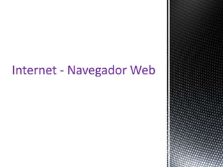 Internet - Navegador Web
 