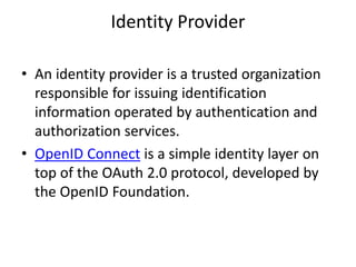 Identity
• A modern Identity Management System is an
enabler for networked people and devices.
• A new OpenID Connect authentication
standard can be implemented across virtually
any application or service.
• A trusted OpenID Connect Identity
Provider can ensure identity across people
and IoT devices.
 