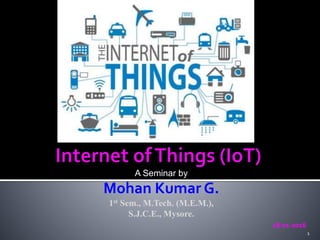 A Seminar by
Mohan Kumar G.
1st Sem., M.Tech. (M.E.M.),
S.J.C.E., Mysore.
18-01-2016
1
 