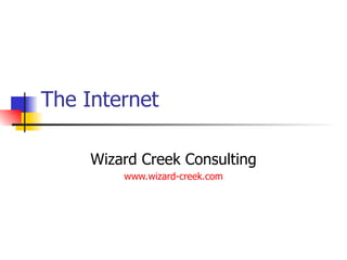 The Internet Wizard Creek Consulting www.wizard-creek.com 