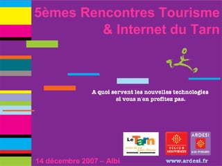 5èmes Rencontres Tourisme & Internet du Tarn 14 décembre 2007 – Albi 