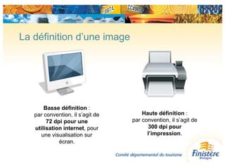 La définition d’une imageBasse définition : par convention, il s’agit de 72 dpi pour une utilisation internet, pour une visualisation sur écran.Haute définition : par convention, il s’agit de 300 dpi pour l’impression.