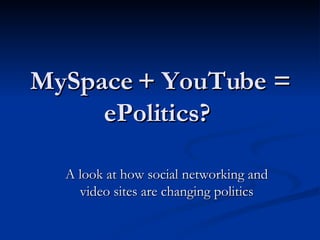 MySpace + YouTube = ePolitics?  A look at how social networking and video sites are changing politics 