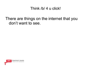Think /b/ 4 u click! There are things on the internet that you don’t want to see.  