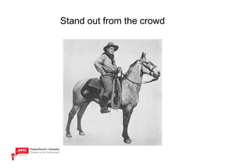Stand out from the crowd 