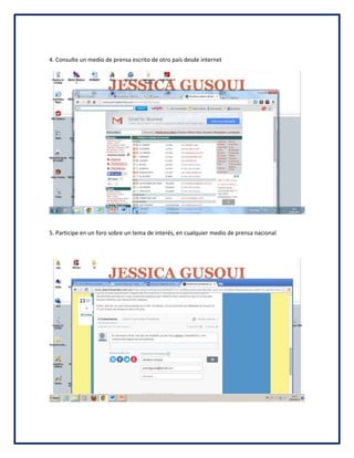 4. Consulte un medio de prensa escrito de otro país desde internet
5. Participe en un foro sobre un tema de interés, en cualquier medio de prensa nacional