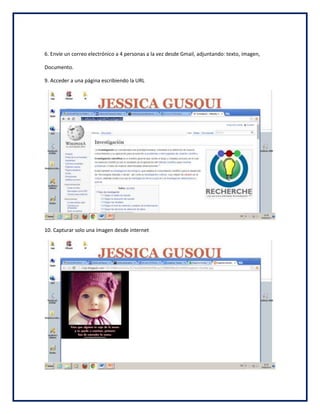6. Envíe un correo electrónico a 4 personas a la vez desde Gmail, adjuntando: texto, imagen,
Documento.
9. Acceder a una página escribiendo la URL
10. Capturar solo una imagen desde internet