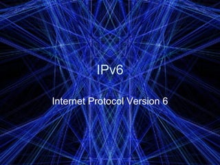 IPv6 Internet Protocol Version 6 