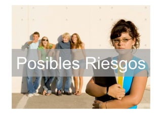 Posibles Riesgos
P ibl Ri g
 