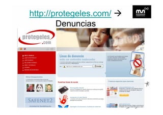 http://protegeles.com/
        Denuncias
 