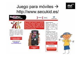 Juego para móviles
http://www.secukid.es/
 