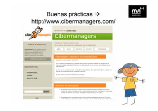 Buenas prácticas
http://www.cibermanagers.com/
 