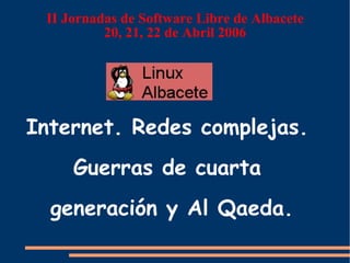 II Jornadas de Software Libre de Albacete 20, 21, 22 de Abril 2006 ,[object Object],[object Object],[object Object]
