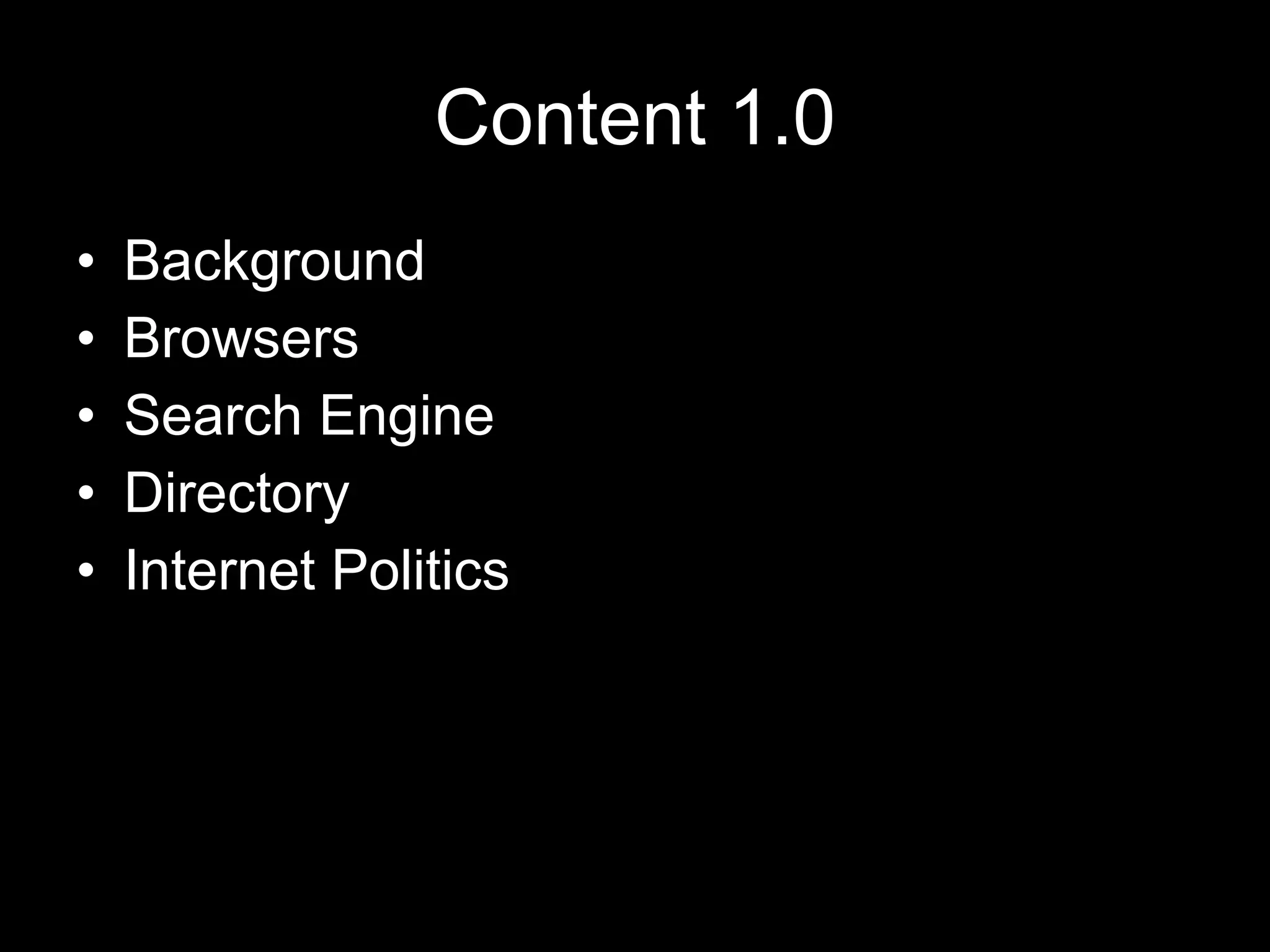 Content 1.0 Background Browsers Search Engine Directory Internet Politics 