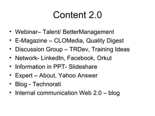 Content 2.0 <ul><li>Webinar– Talent/ BetterManagement </li></ul><ul><li>E-Magazine – CLOMedia, Quality Digest </li></ul><u...