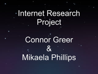 Internet Research Project Connor Greer & Mikaela Phillips 