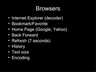 Browsers Internet Explorer (decoder) Bookmark/Favorite Home Page (Google, Yahoo) Back Forward Refresh (7 seconds) History Text size Encoding 
