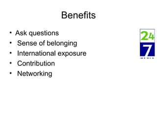 Benefits Ask questions Sense of belonging International exposure Contribution Networking 