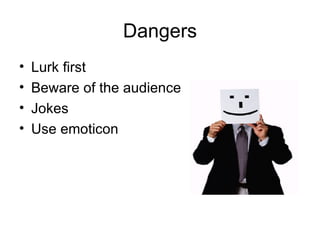 Dangers Lurk first Beware of the audience Jokes Use emoticon 