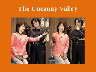 The Uncanny Valley 