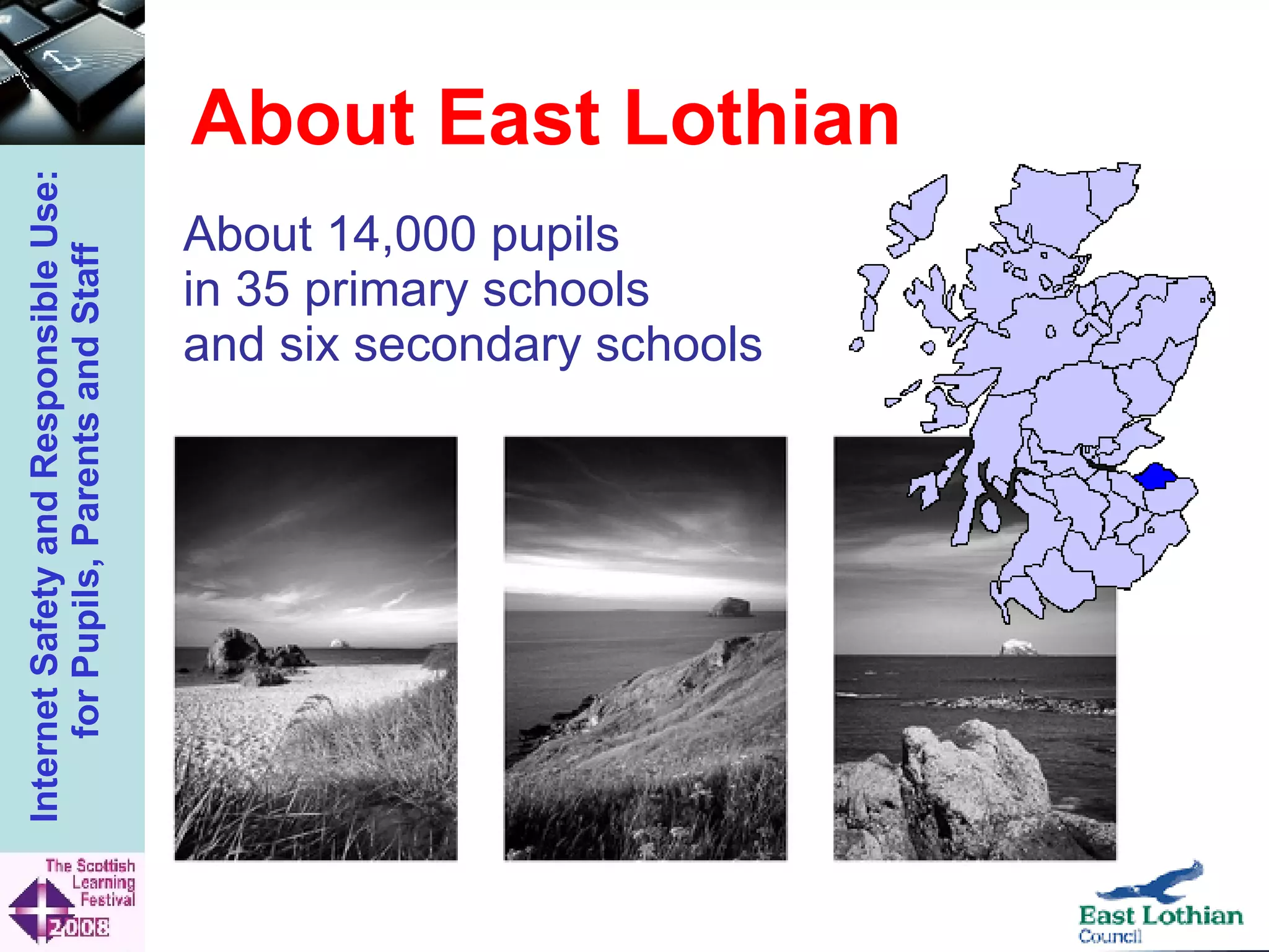 About East Lothian About 14,000 pupils in 35 primary schools  and six secondary schools   