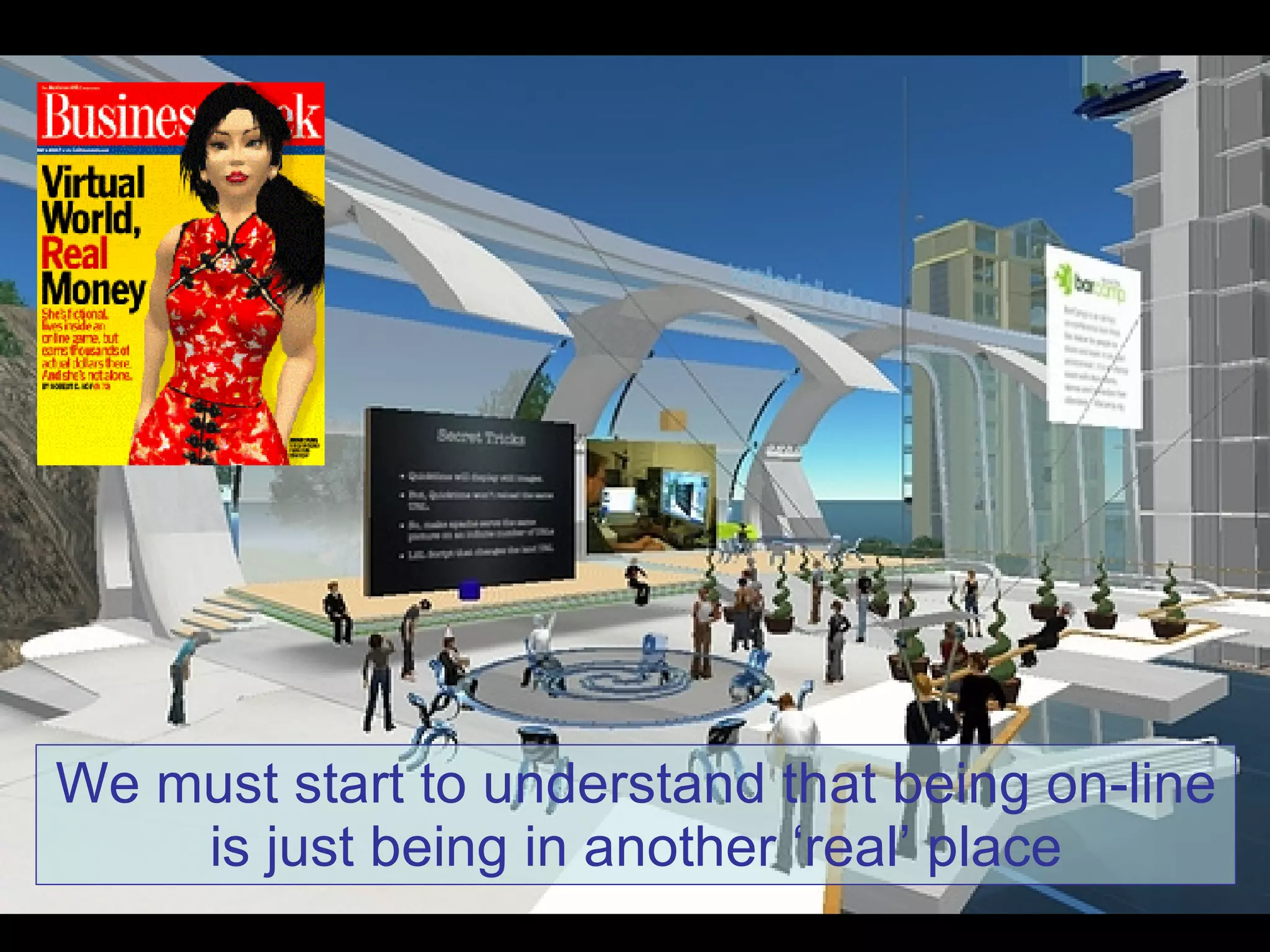 We must start to understand that being on-line is just being in another ‘real’ place 