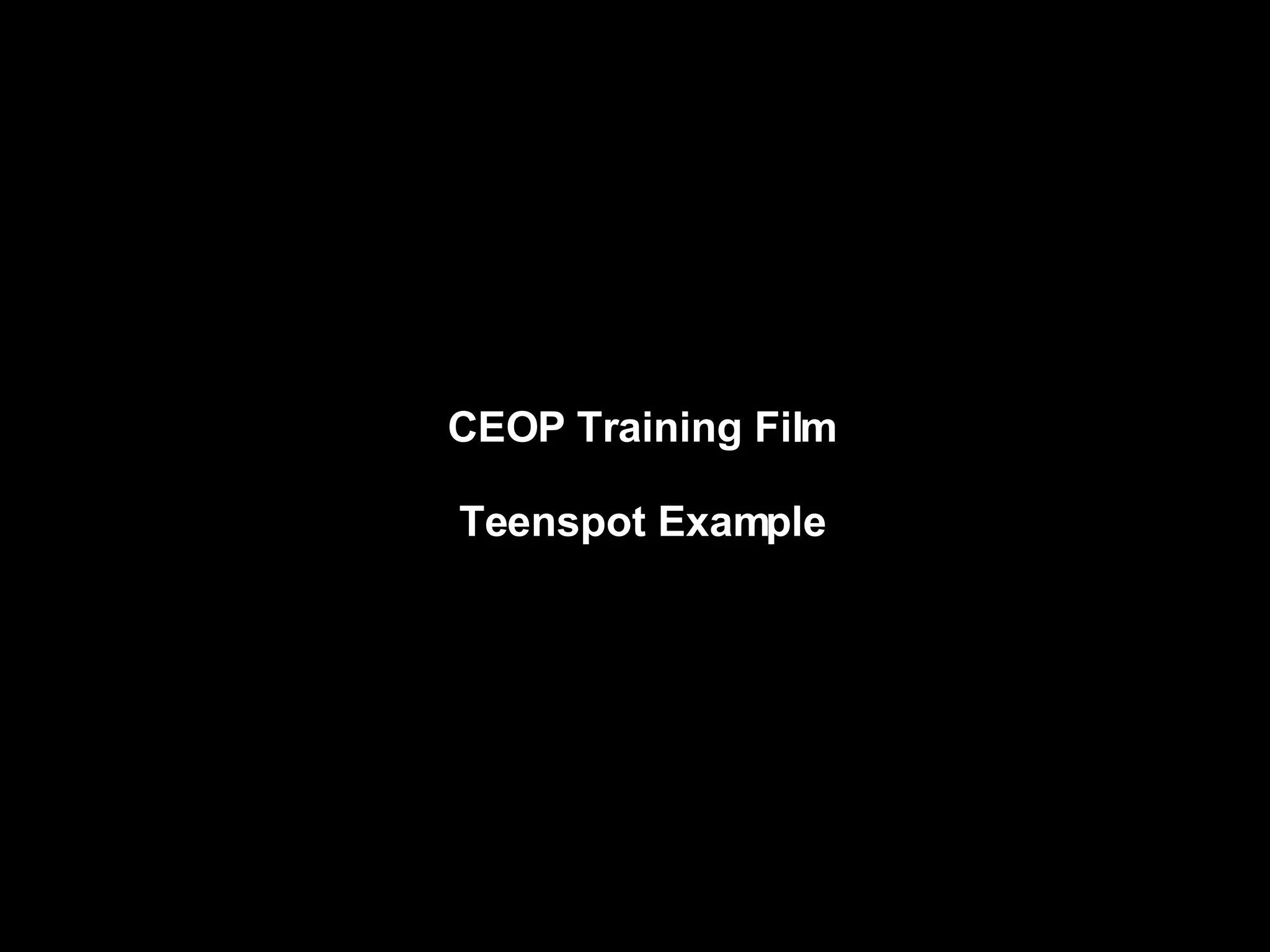 CEOP Training Film Teenspot Example 