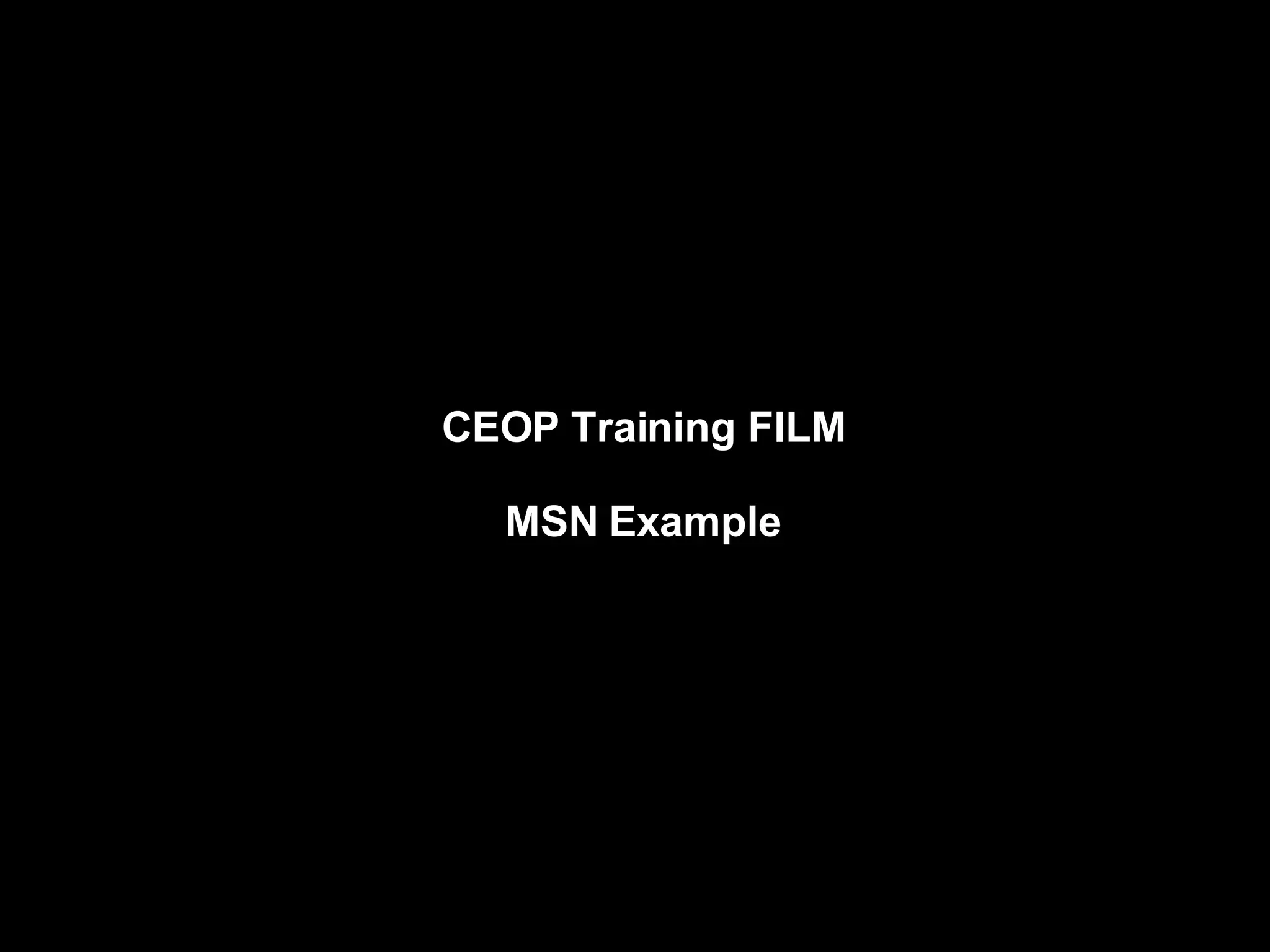 CEOP Training FILM MSN Example 