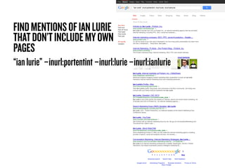 +You Search Images Maps Play YouTube News Gmail More

"ian lurie" -inurl:portentint -inurl:lurie -inurl:ianlurie

Web

FIN...