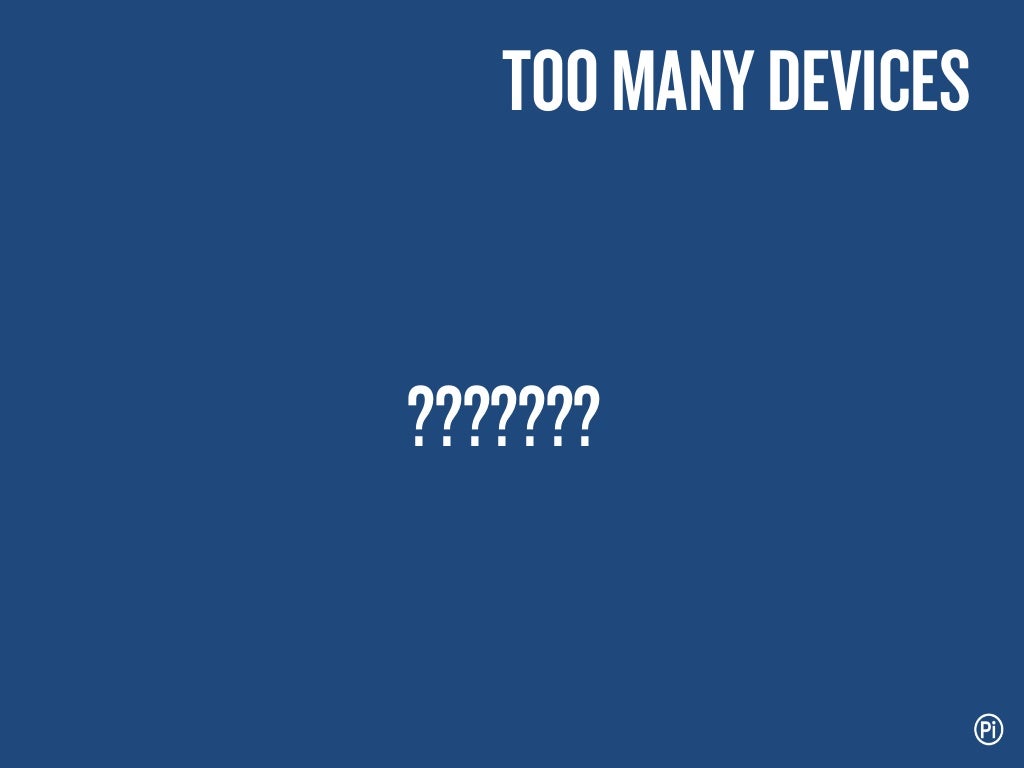 TOO MANY DEVICES